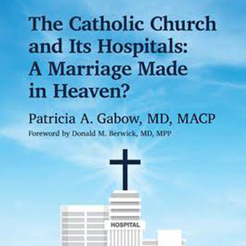 he Catholic Church and It's Hospitals: A Marriage Made in Heaven The Catholic Church and It's Hospitals: A Marriage Made in Heaven